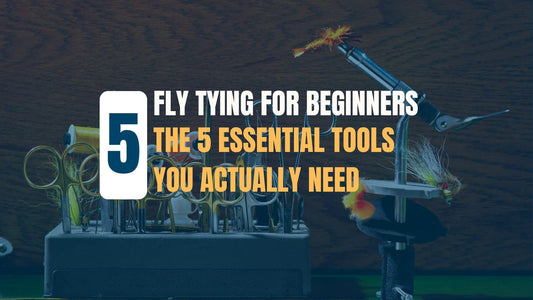 Fly Tying for Beginners: The 5 Essential Tools You Actually Need