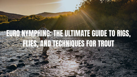 Euro Nymphing: The Ultimate Guide to Rigs, Flies, and Techniques for Trout - RIVFLY